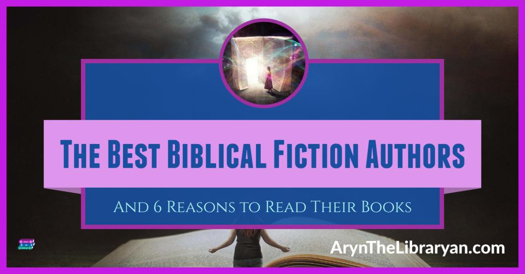 Best Biblical Fiction Authors and 6 Reasons to Read Their Books