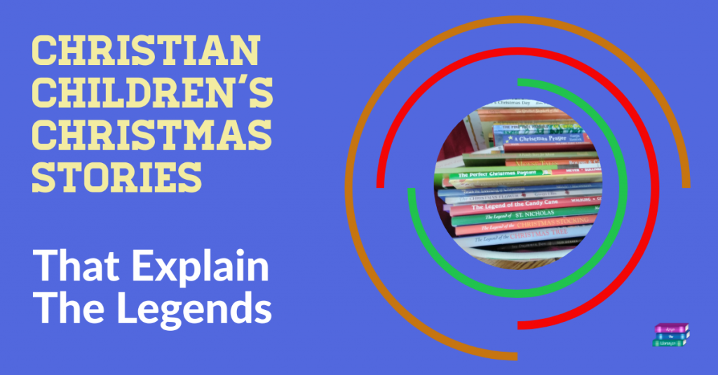 Christian Children's Christmas stories that explain the Legends