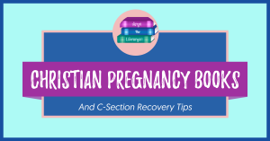 Christian Pregnancy Books and C-section recovery tips