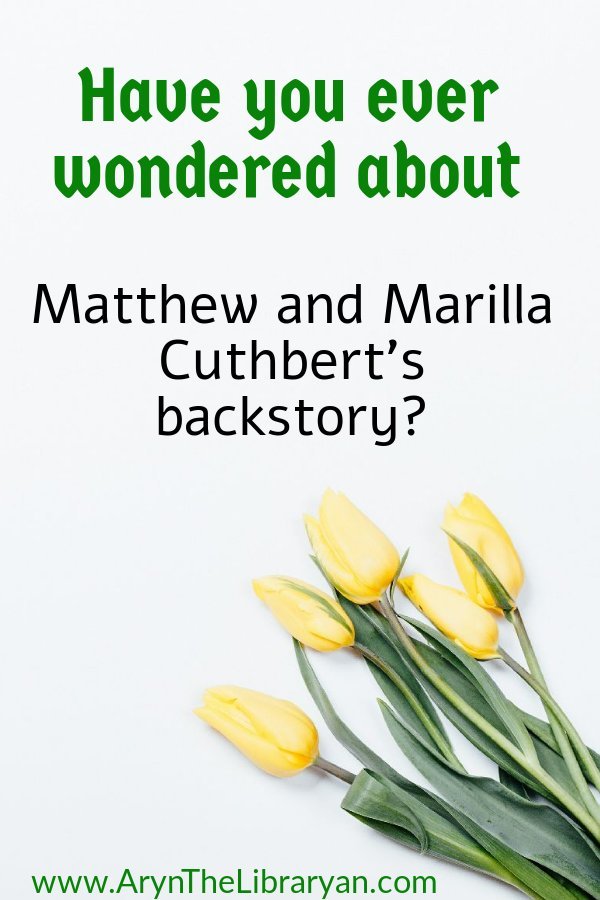 Yellow tulips. Havw you ever wondered about Matthew and Marilla Cuthbert's backstory? 