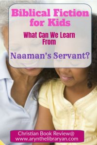 Girl and grandma reading. Biblical fiction for kids. What can we learn from Naaman's Servant? 