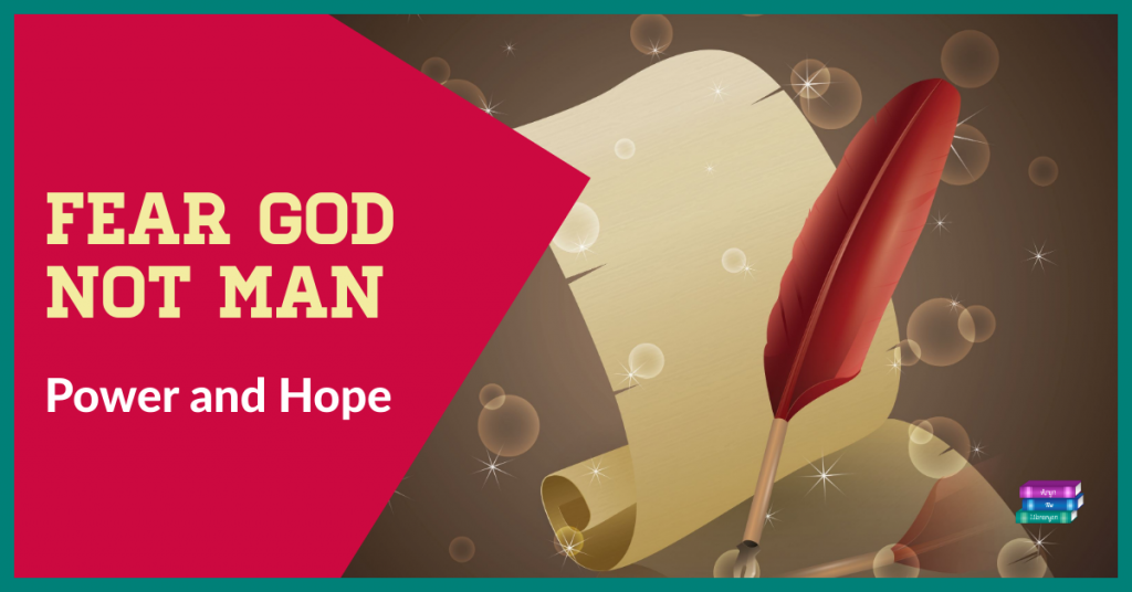 Fear God not Man:  Power and Hope