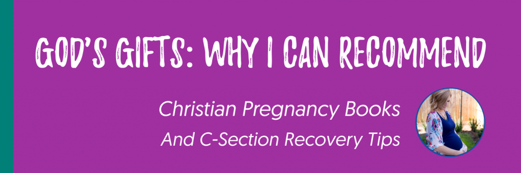 God's Gifts: Why I can Recommend Christian Pregnancy books and c-section recovery tips