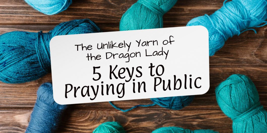 5 keys to praying in public: The unlikely yarn of the dragon lady, over blue yarn on a wooden table