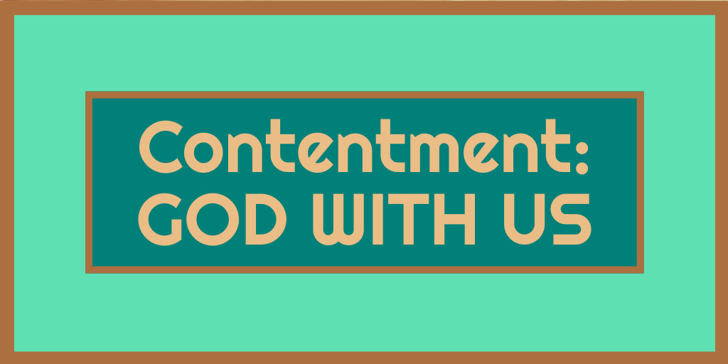 Contentment: GOD WITH US

Teal and Brown Title Image