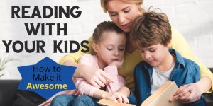 Reading with your kids: How to make it awesome!!